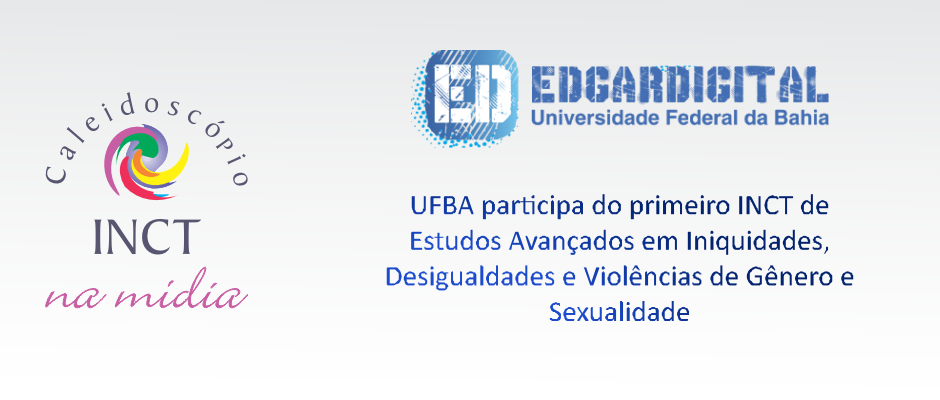 UFBA participa do primeiro INCT de Estudos Avançados em Iniquidades, Desigualdades e Violências de Gênero e Sexualidade