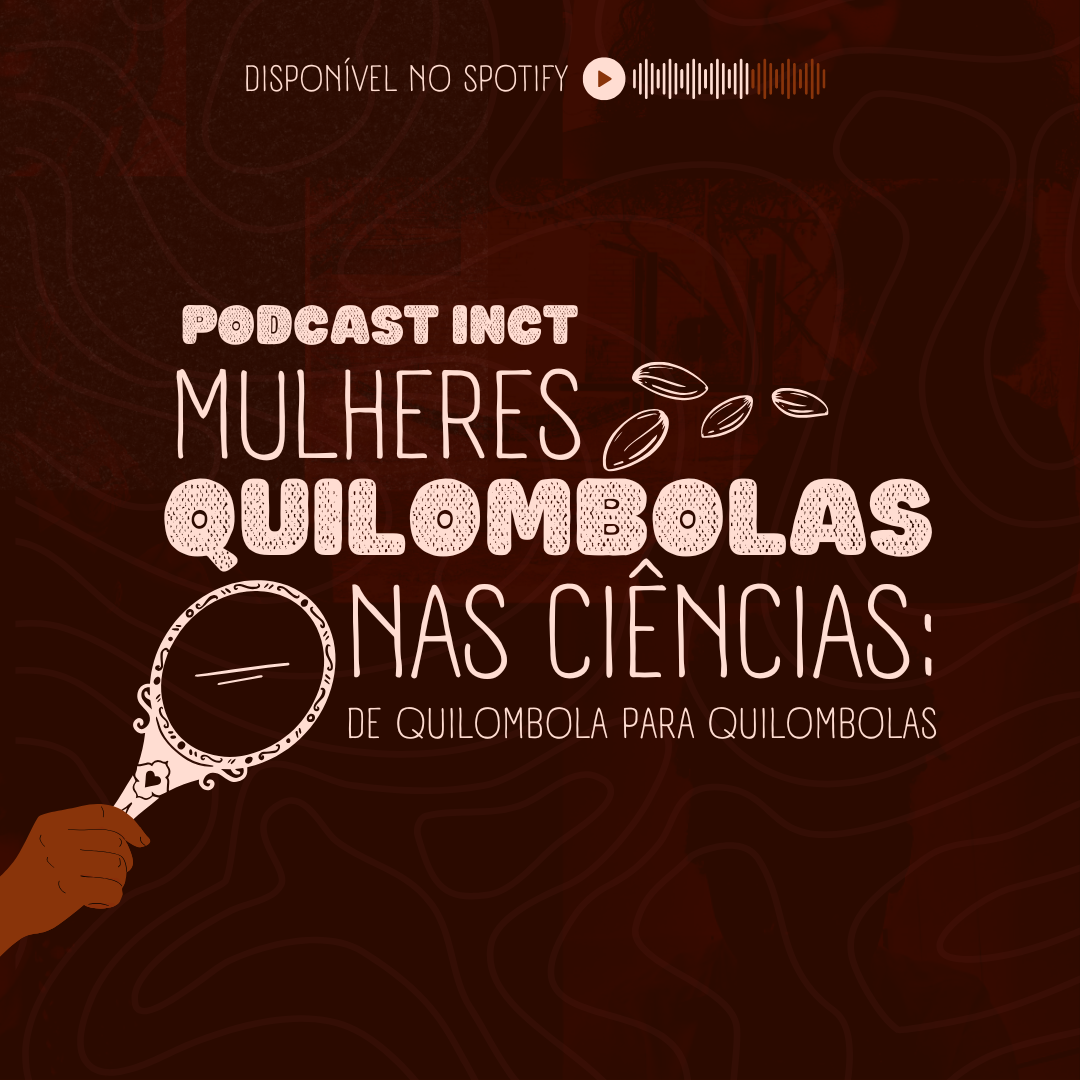 Podcast Mulheres Quilombolas nas Ciências: de Quilombolas para Quilombolas INCT Caleidoscópio
