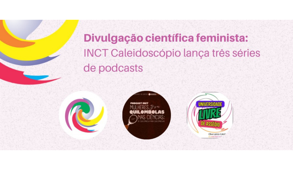 Divulgação científica feminista: INCT Caleidoscópio lança três séries de podcasts