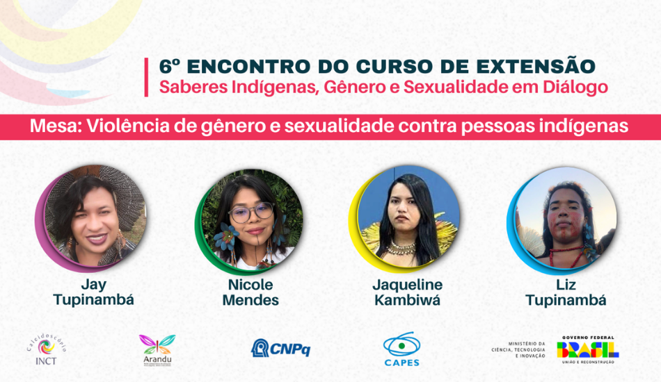 Violência de gênero e sexualidade contra pessoas indígenas é o tema do sexto encontro curso de extensão “Saberes Indígenas, Gênero e Sexualidade em Diálogo” no dia 20/10. INCT Caleidoscópio
