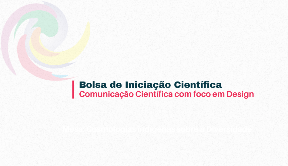 Chamada aberta para bolsa de Iniciação Científica em Comunicação Científica com foco em Design até 26 de outubro de 2025. INCT Caleidoscópio