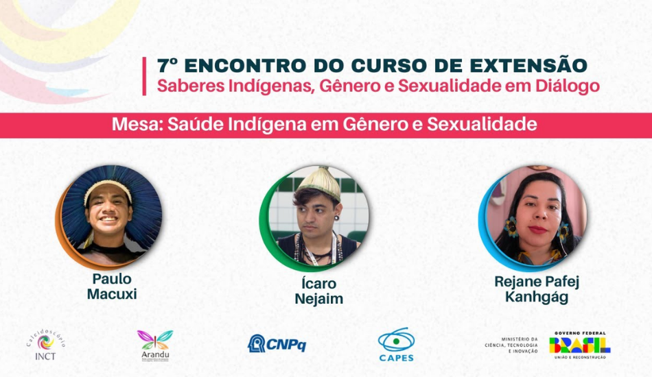 VII Encontro do curso "Saberes Indígenas, Gênero e Sexualidade em Diálogo" refletirá sobre Saúde Indígena em Gênero e Sexualidade ao vivo dia 11/17. INCT Caleidoscópio