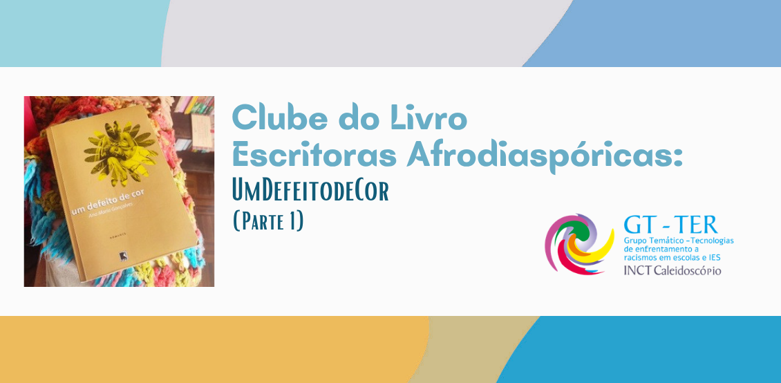 Clube do Livro Escritoras Afrodiaspóricas inicia encontros no dia 14 de agosto com leitura de Um Defeito de Cor de Ana Maria Gonçalves
