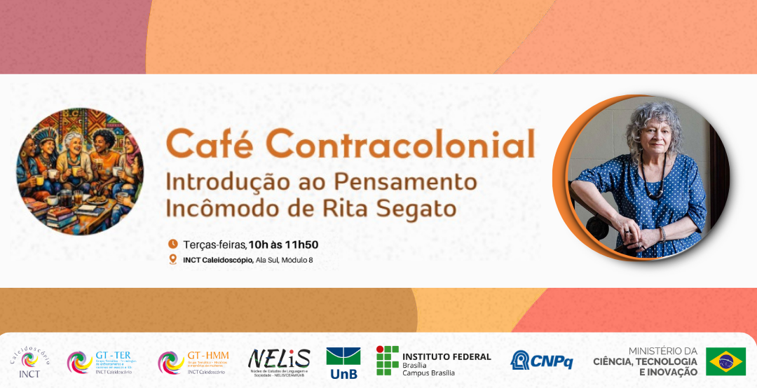 Café Contracolonial, Rita Segato, Oyèrónkẹ́ Oyěwùmí, pensamento decolonial, pensamento contracolonial, INCT Caleidoscópio, GT-TER, GT-HMM. IFB Brasília
